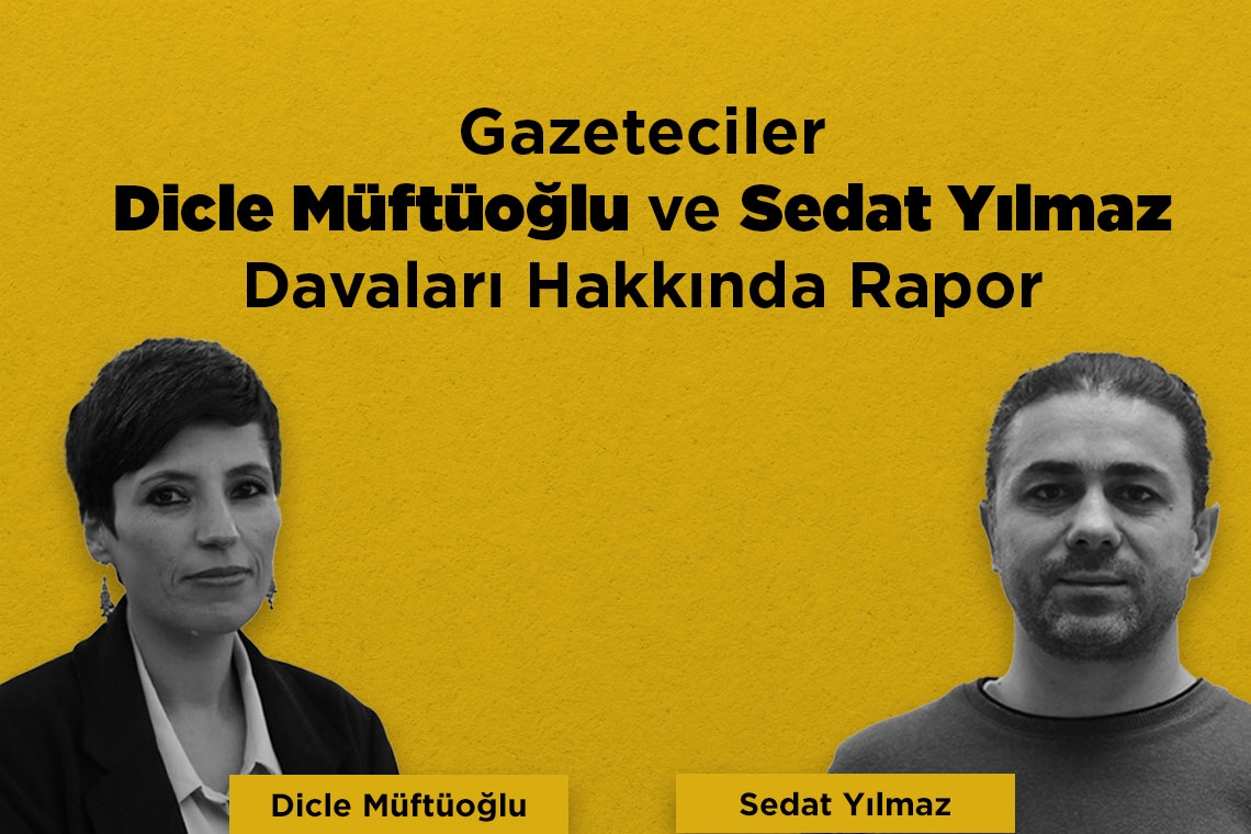 Gazeteciler Dicle Müftüoğlu ve Sedat Yılmaz'ın davaları hakkında rapor