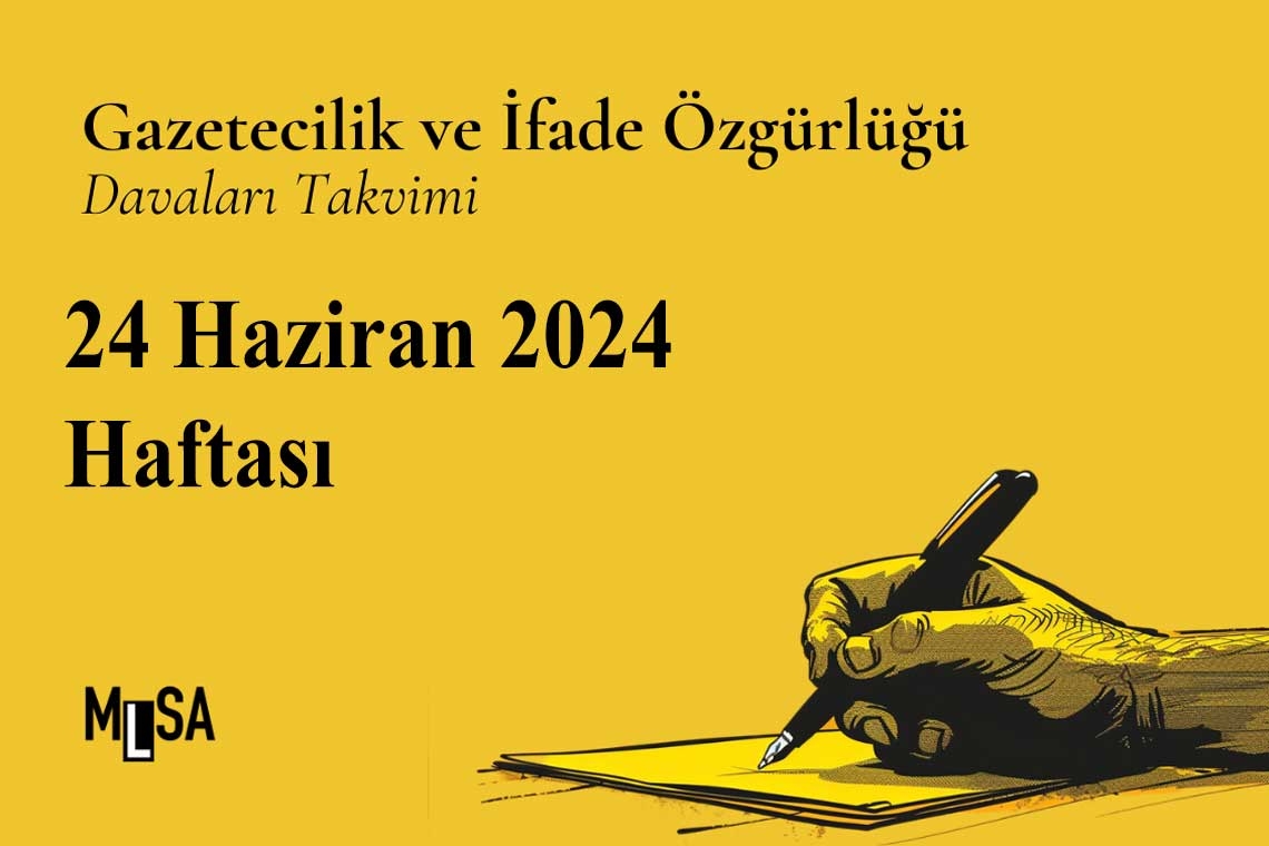 24 Haziran Haftası: Gazetecilik ve ifade özgürlüğü davaları