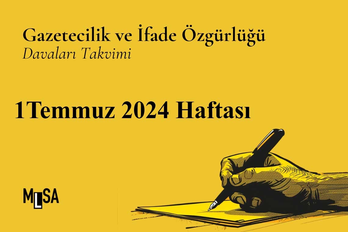 1 Temmuz Haftası: Gazetecilik ve ifade özgürlüğü davaları