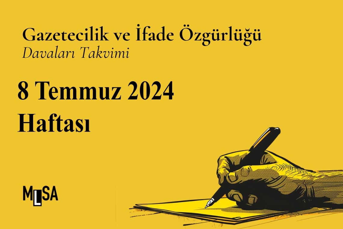 8 Temmuz Haftası: Gazetecilik ve ifade özgürlüğü davaları