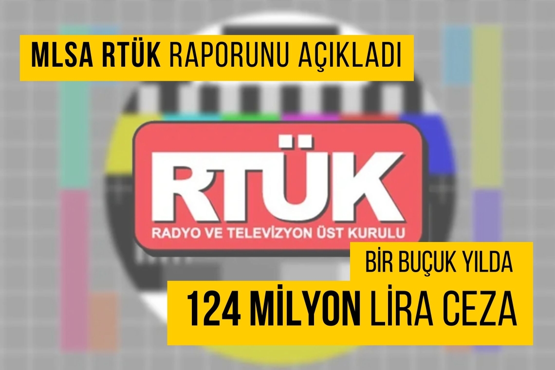 MLSA, 30.yılında RTÜK raporunu açıkladı:  Bir buçuk yılda 124 milyon lira ceza