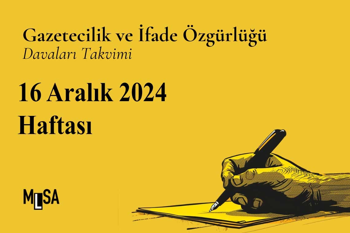 16 Aralık Haftası: Gazetecilik ve ifade özgürlüğü davaları