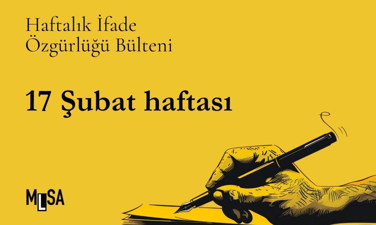 17 Şubat haftası basın ve ifade özgürlüğü bülteni