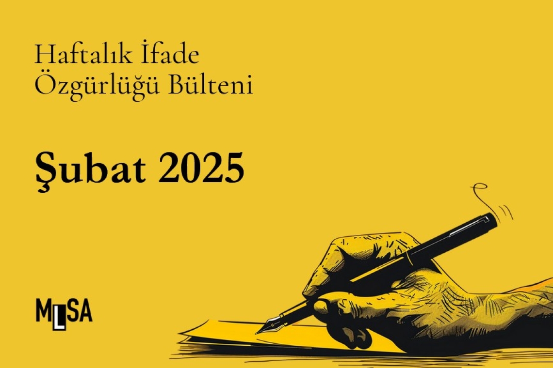 Şubat 2025 gazeteci ve ifade özgürlüğü davaları bülteni