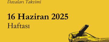 16 Haziran Haftası İfade Özgürlüğü ve Gazetecilik Davaları