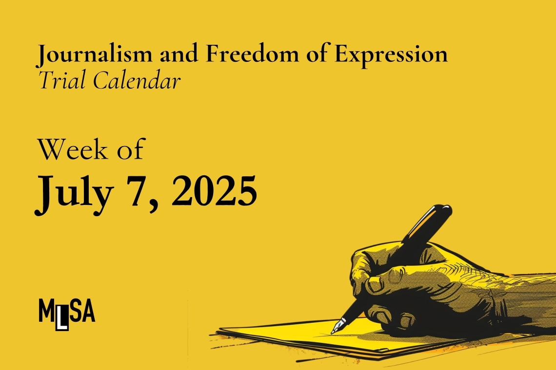 Week of July 7, 2025 - Freedom of expression and journalism cases trial calendar