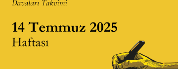 14 Temmuz Haftası İfade Özgürlüğü Davaları