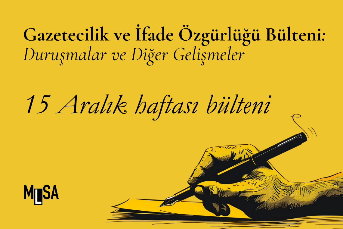 15 Aralık haftası: İfade özgürlüğü davaları ve diğer gelişmeler
