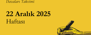 22 Aralık 2025 Haftası Gazetecilik ve İfade Özgürlüğü Davaları Takvimi
