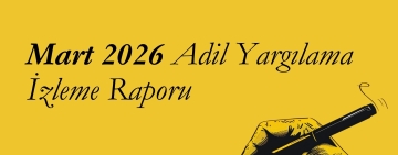 Mart 2026 – MLSA Adil Yargılama İzleme Raporu