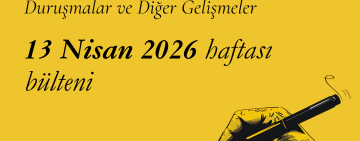 13 Nisan Haftası: İfade Özgürlüğü Davaları ve Diğer Gelişmeler 