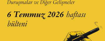  6 Temmuz 2026: İfade Özgürlüğü Davaları ve Diğer Gelişmeler