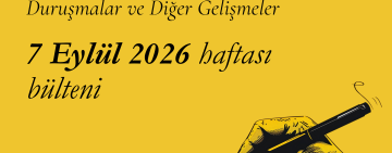 7 Eylül 2026: İfade Özgürlüğü Davaları ve Diğer Gelişmeler 